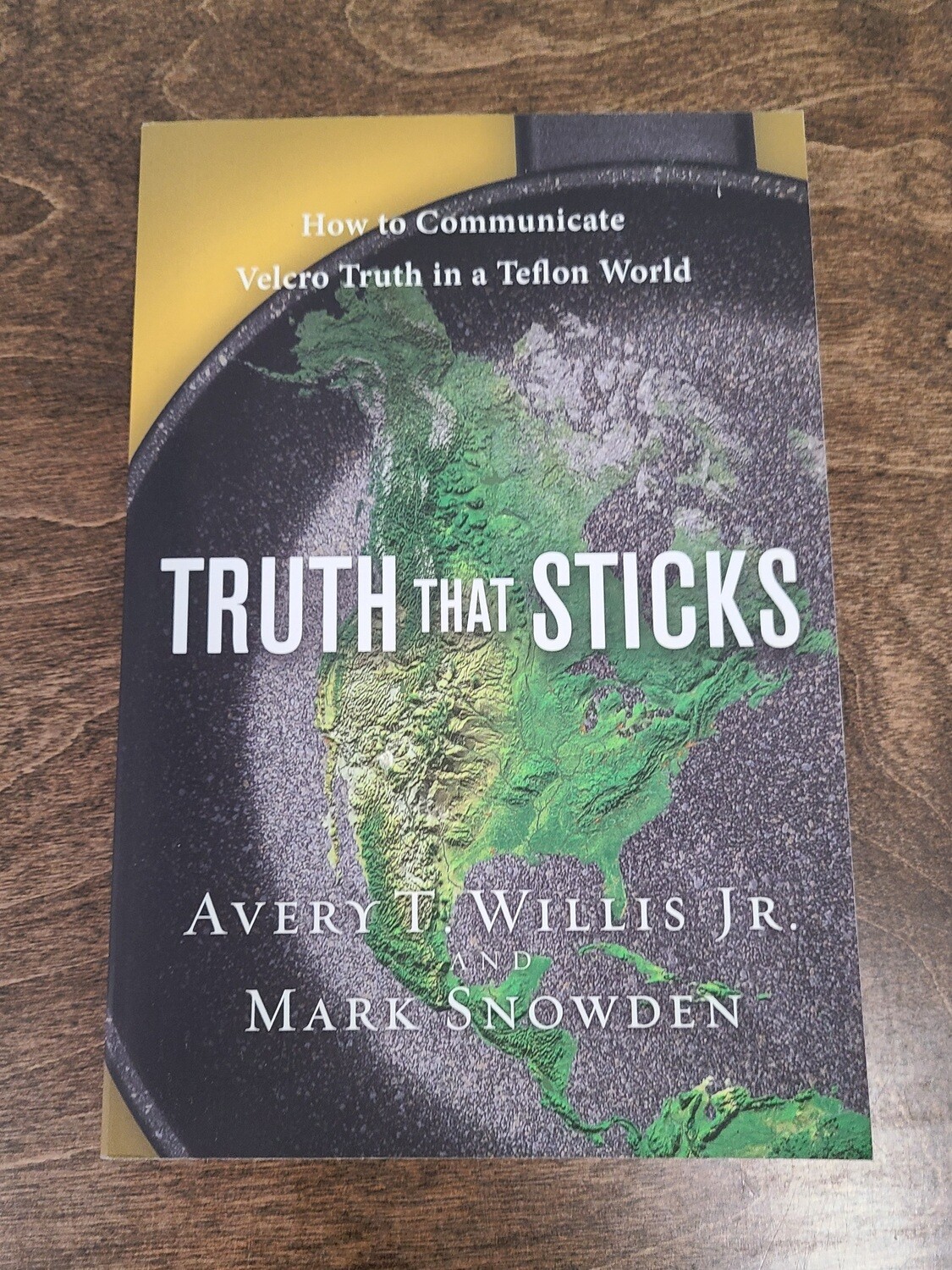 Truth That Sticks by Avery T. Willis Jr. and Mark Snowden
