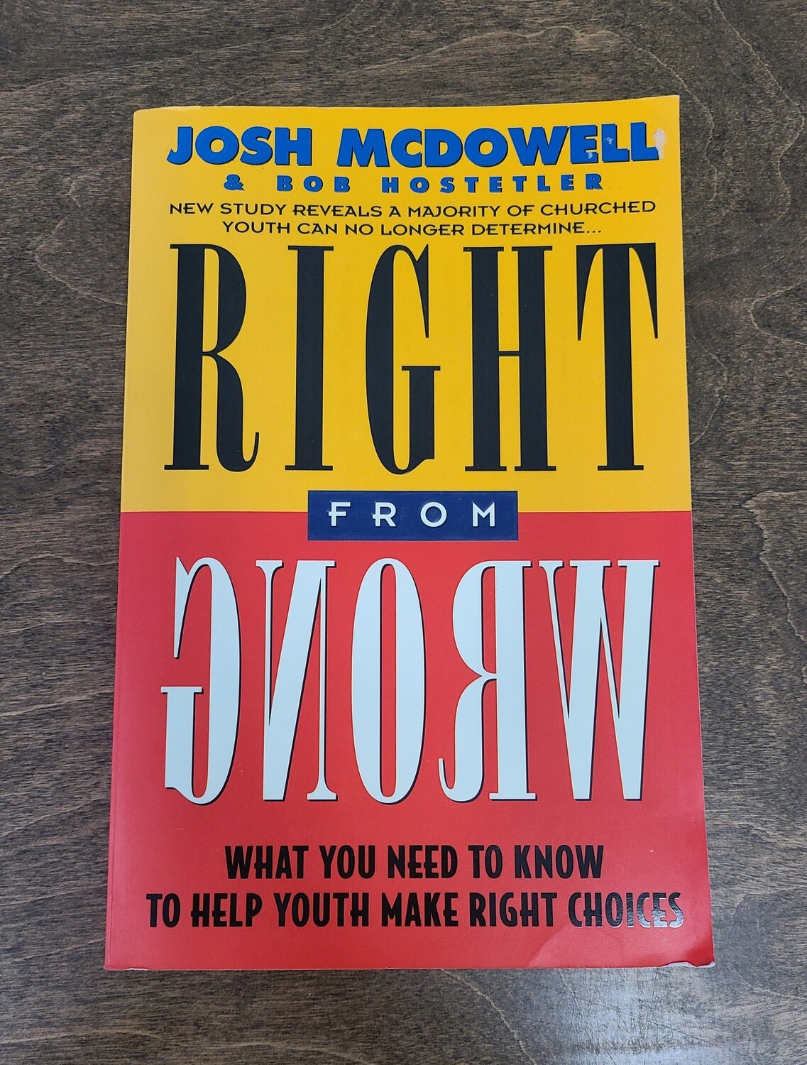 Right from Wrong by Josh McDowell and Bob Hostetler