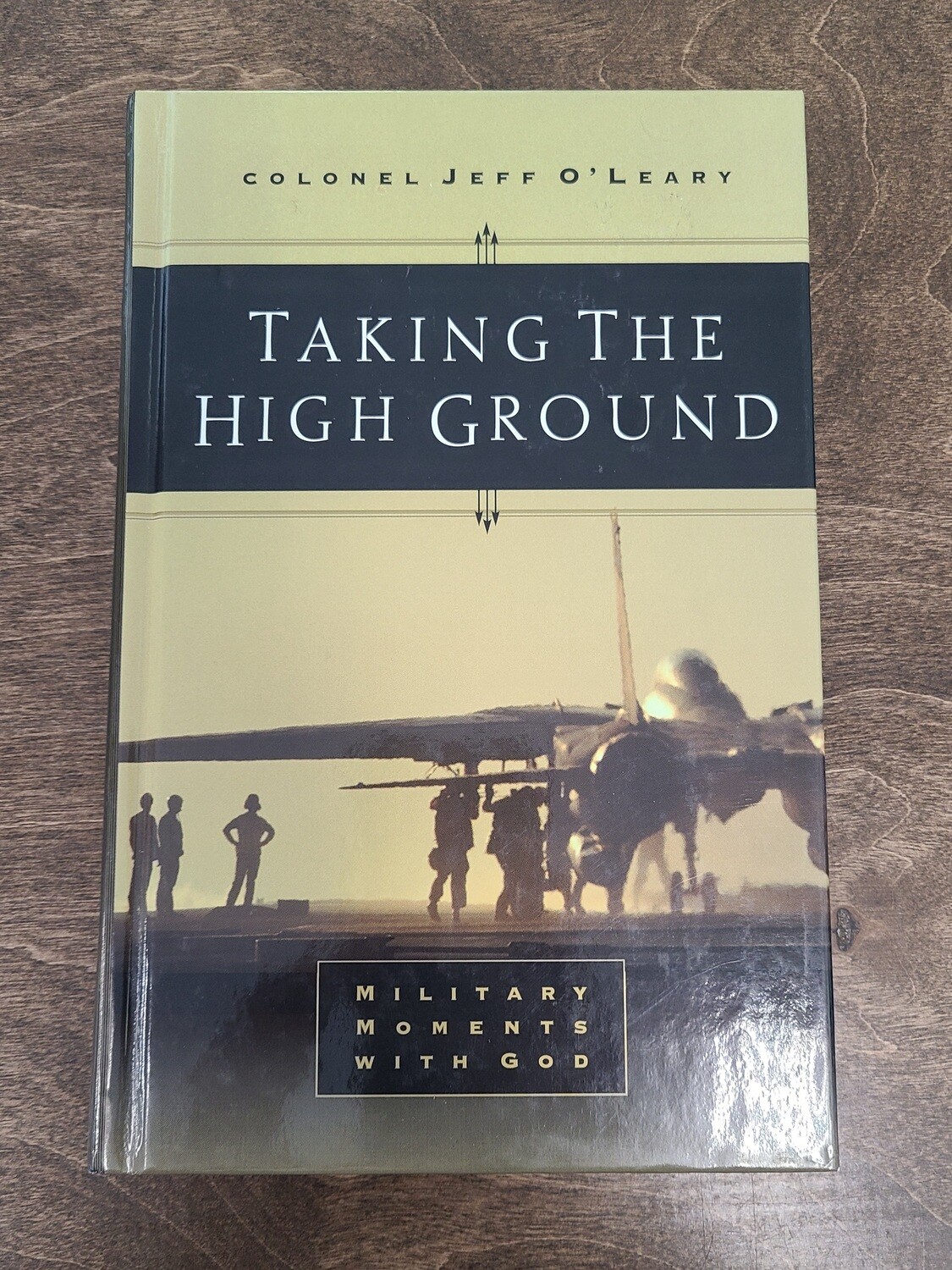 Taking the High Ground: Military Moments with God by Colonel Jeff O&#39;Leary