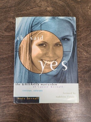 She Said Yes: The Unlikely Martyrdom of Cassie Bernall by Mistry Bernall and Madeleine L&#39;engle