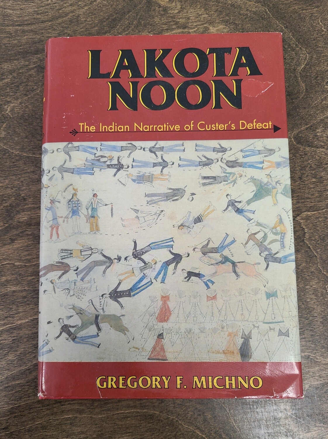 Lakota Noon: The Indian Narrative of Custer's Defeat by Gregory F. Michno