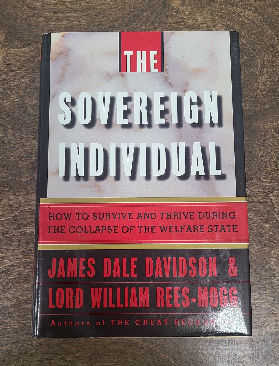 The Sovereign Individual: How to Survive and Thrive During the Collapse of the Welfare State by James Dale Davidson and Lord William Rees-Mogg