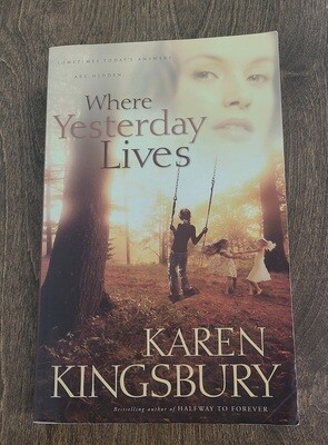 Where Yesterday Lives by Karen Kingsbury