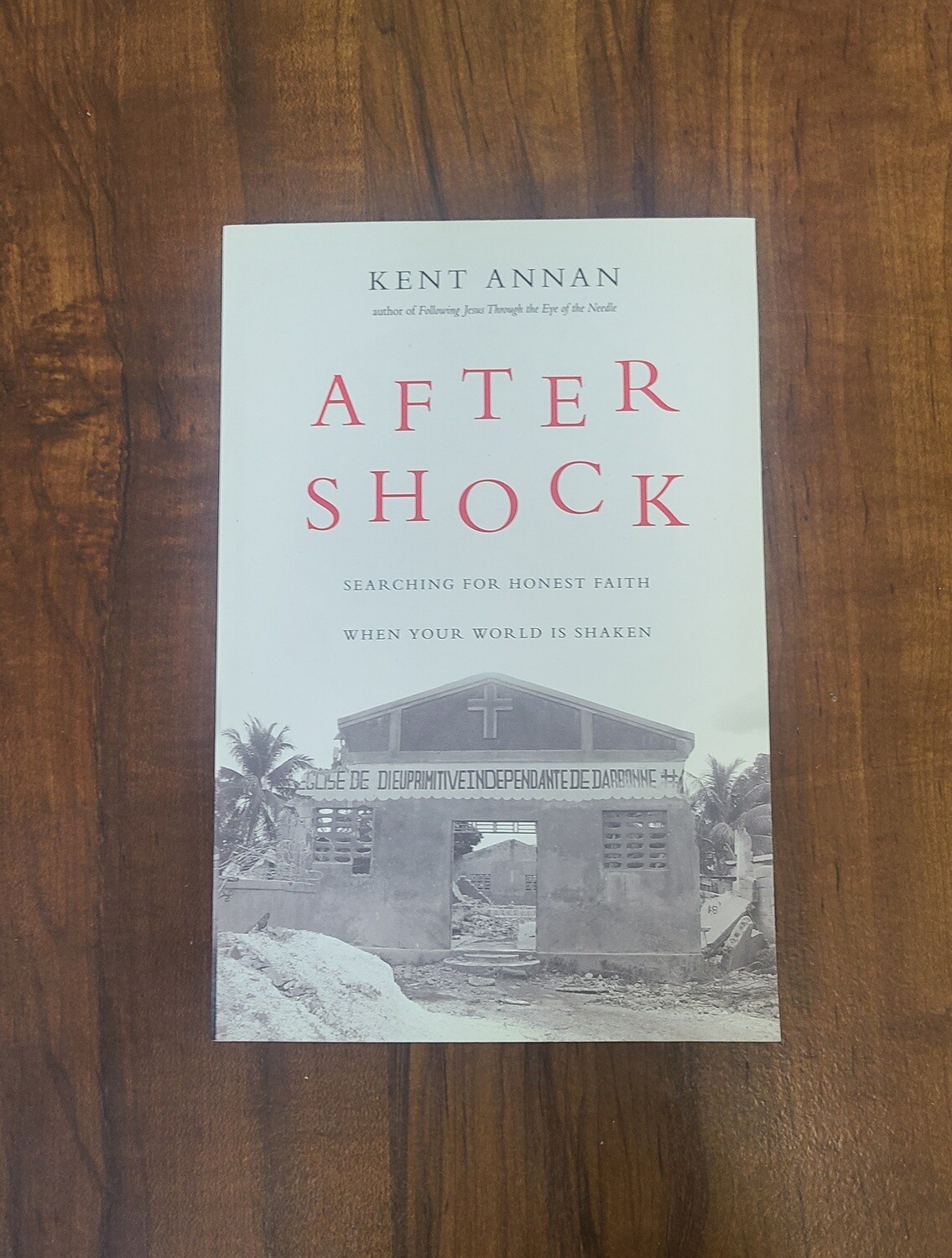 After Shock: Searching for Honest Faith when Your World is Shaken by Kent Annan