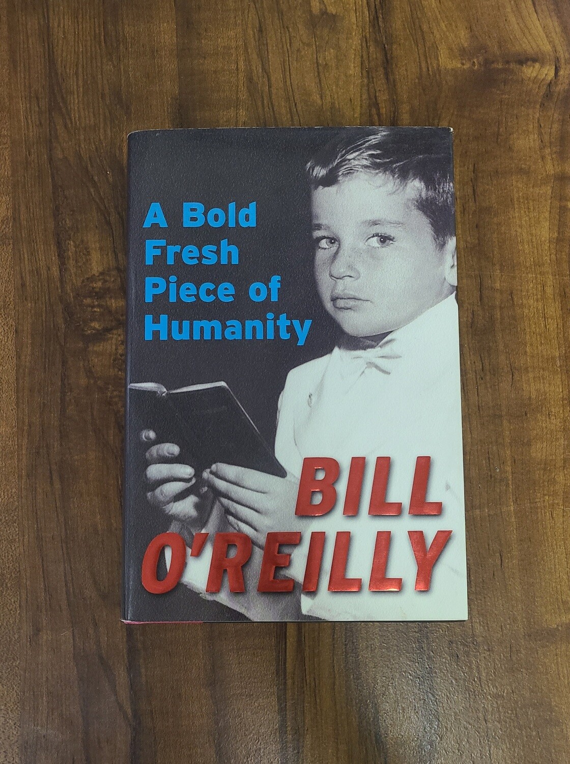 A Bold Fresh Piece of Humanity by Bill O&#39;Reilly
