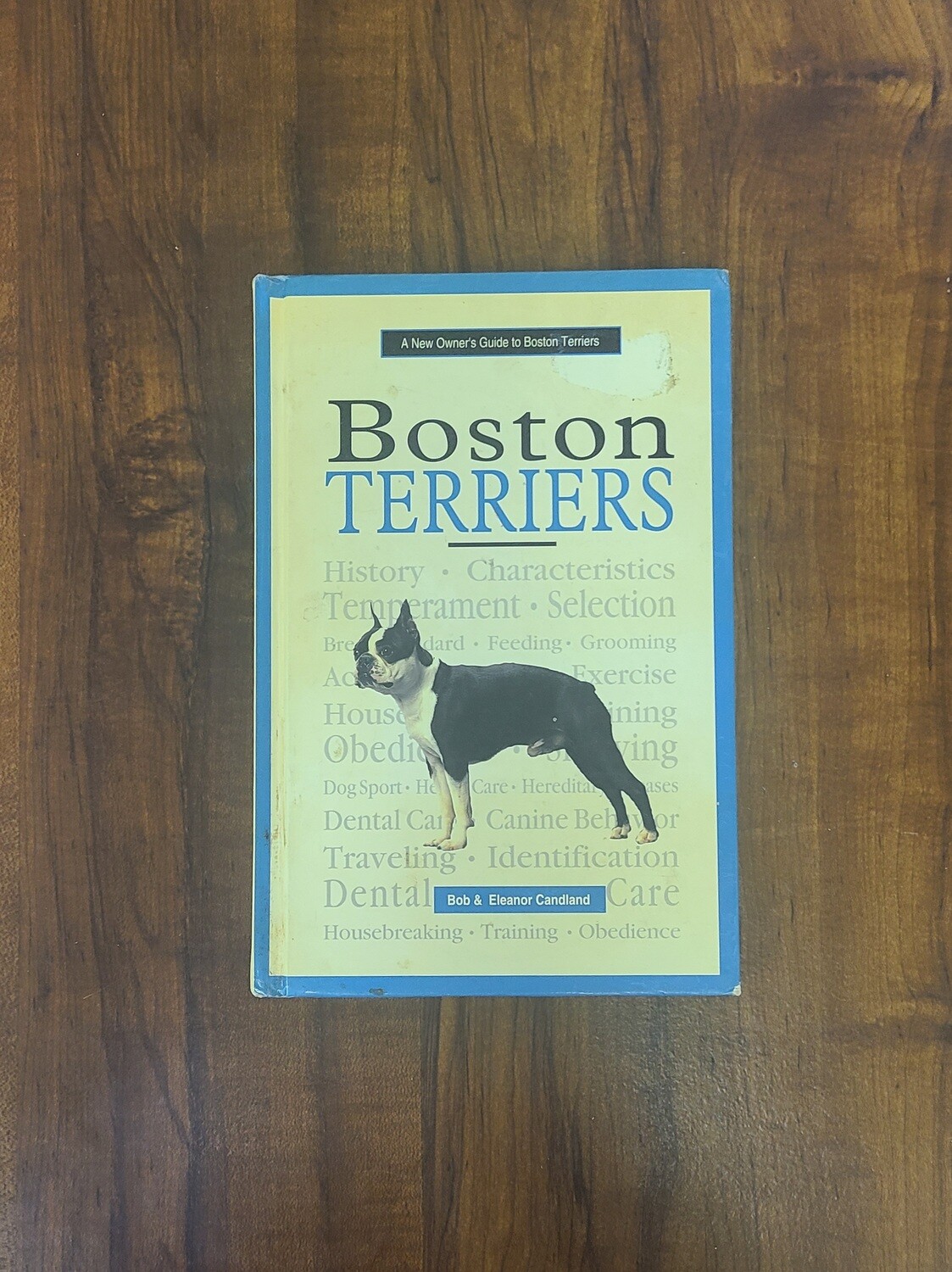 A New Owner's Guide to Boston Terriers by Bob and Eleanor Candland