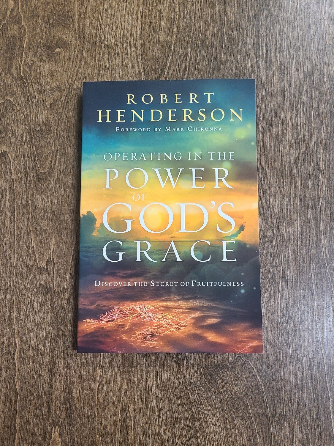 Operating in the Power of God's Grace: Discover the Secret of Fruitfulness by Robert Henderson