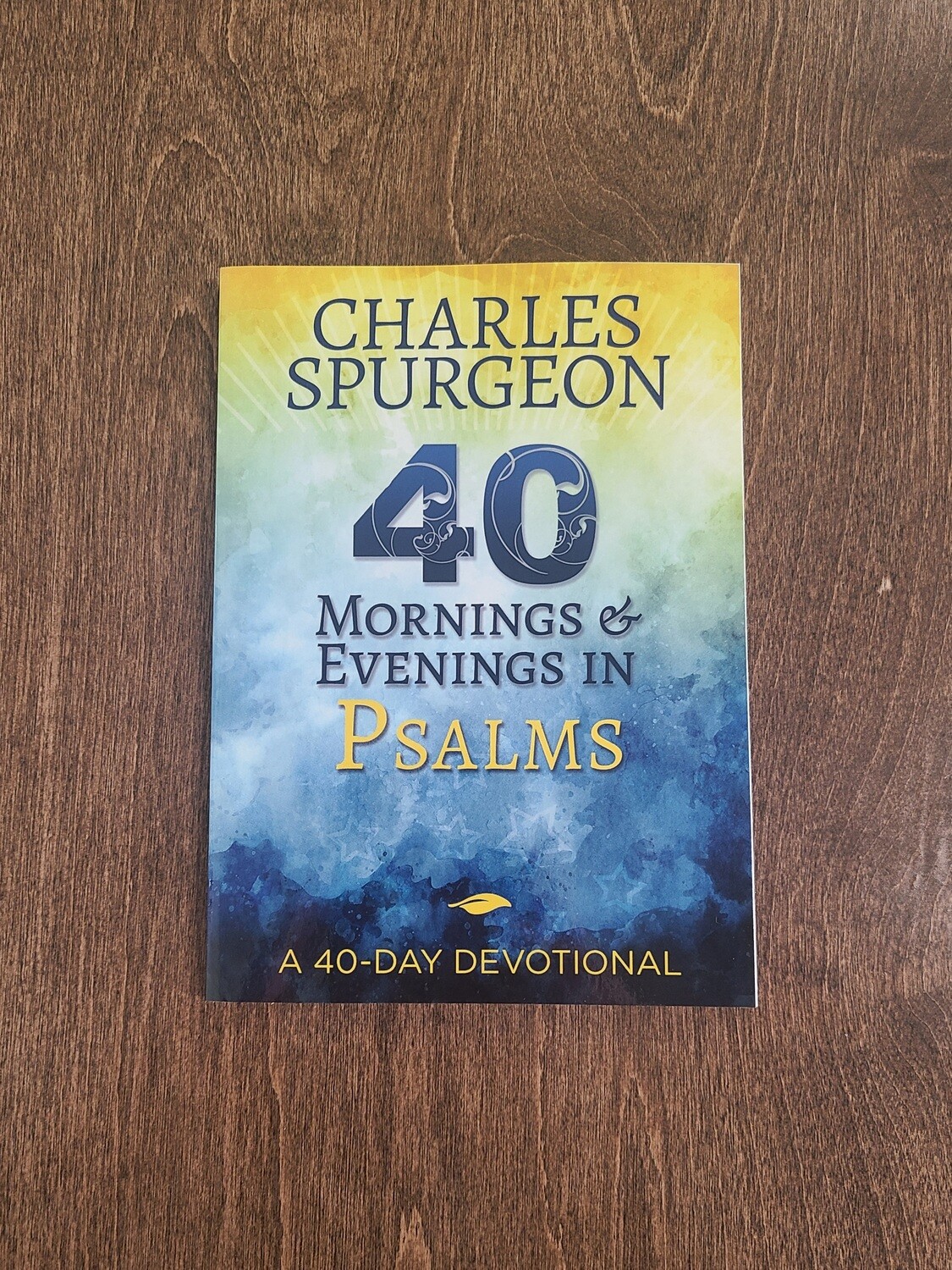 40 Mornings and Evenings in Psalms: A 40-Day Devotional by Charles Spurgeon