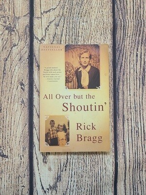 All Over but the Shoutin&#39; by Rick Bragg