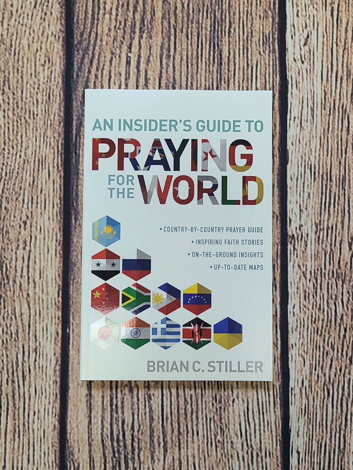 An Insider's Guide to Praying for the World by Brian C. Stiller