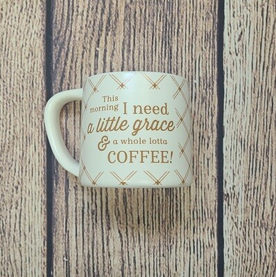 This Morning I need a Little Grace and a Whole Lotta Coffee Ceramic Coffee Mug