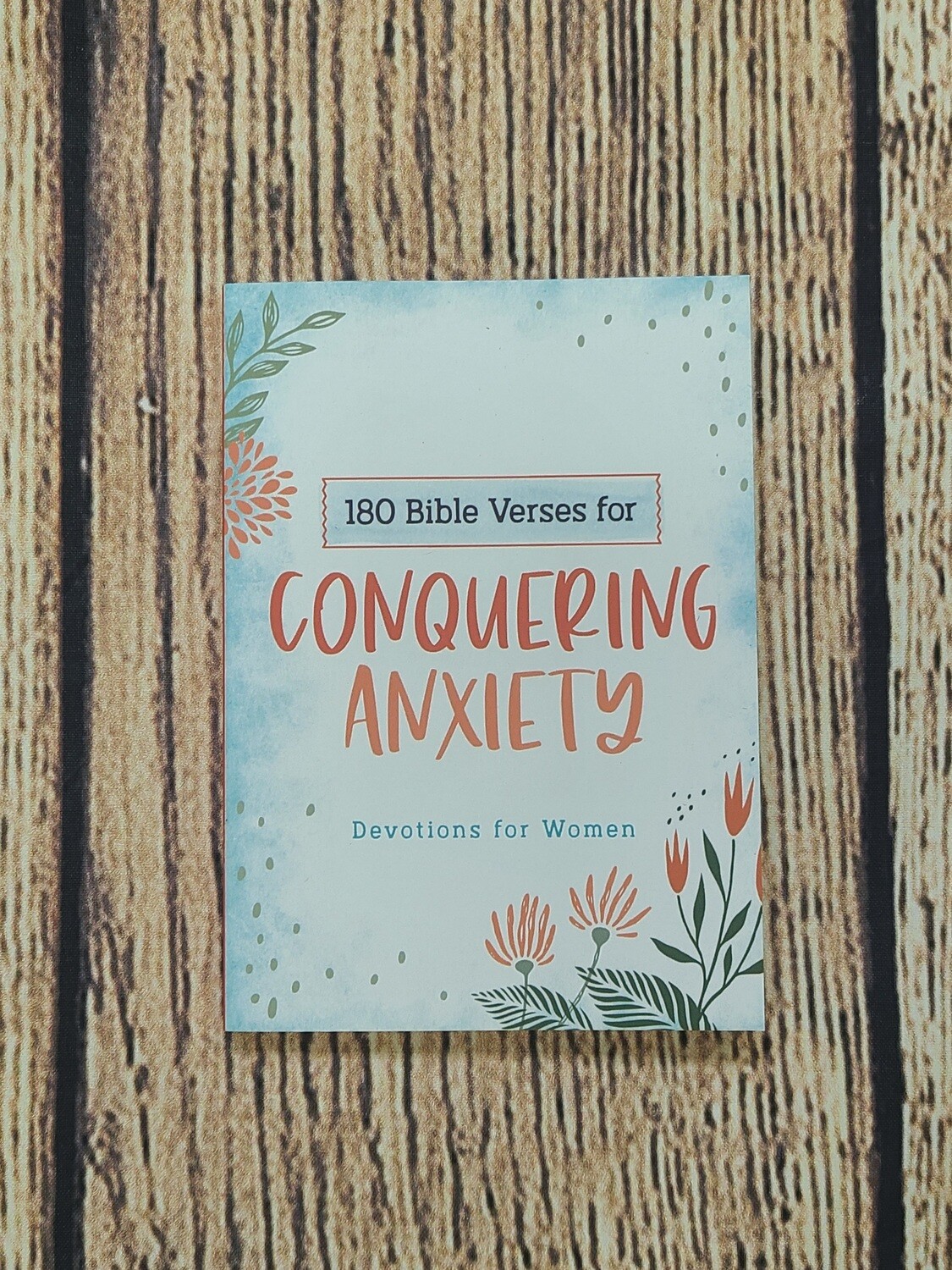 180 Bible Verses for Conquering Anxiety: Devotions for Women by Carey Scott