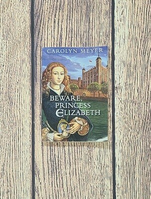 Beware, Princess Elizabeth by Carolyn Meyer