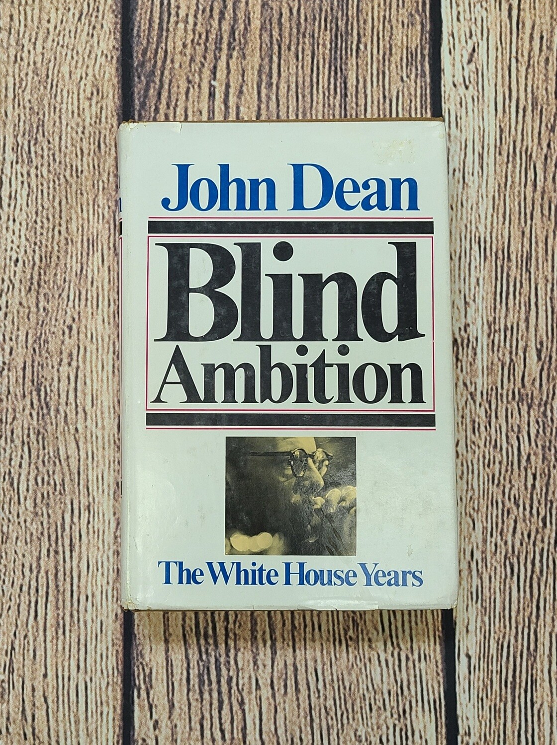 Blind Ambition: The White House Years by John Dean