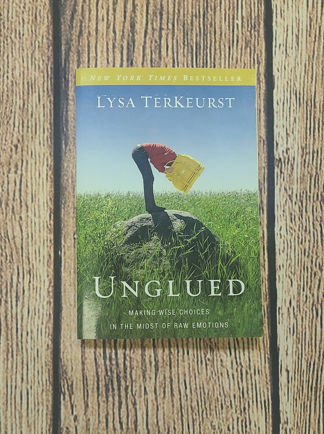 Unglued: Making Wise Choices in the Midst of Raw Emotions by Lysa Terkeurst