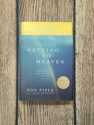 Getting to Heaven: Departing Instructions for Your Life Now by Don Piper and Cecil Murphey - Hardback