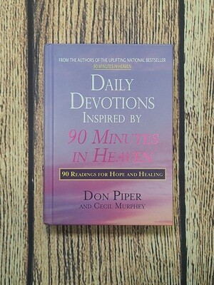 Daily Devotions Inspired by 90 Minutes in Heaven: 90 Readings for Hope and Healing by Don Piper and Cecil Murphey - Hardback