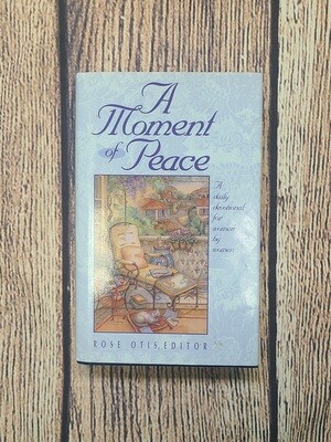 A Moment of Peace: A Daily Devotional for Women by Women by Rose Otis