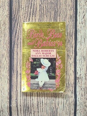 Birds, Bees, and Babies &#39;94 by Nora Roberts, Ann Major, and Dallas Schulze