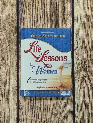 Chicken Soup for the Soul: Life Lessons for Women by Stephanie Marston, Jack Canfield, and Mark Victor Hansen