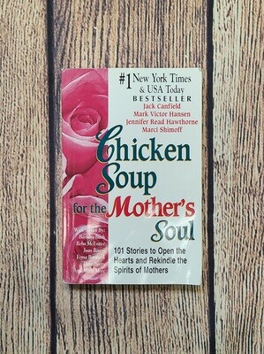 Chicken Soup for the Mother&#39;s Soul by Jack Canfield, Mark Victor Hansen, Jennifer Read Hawthorne, &amp; Marci Shimoff