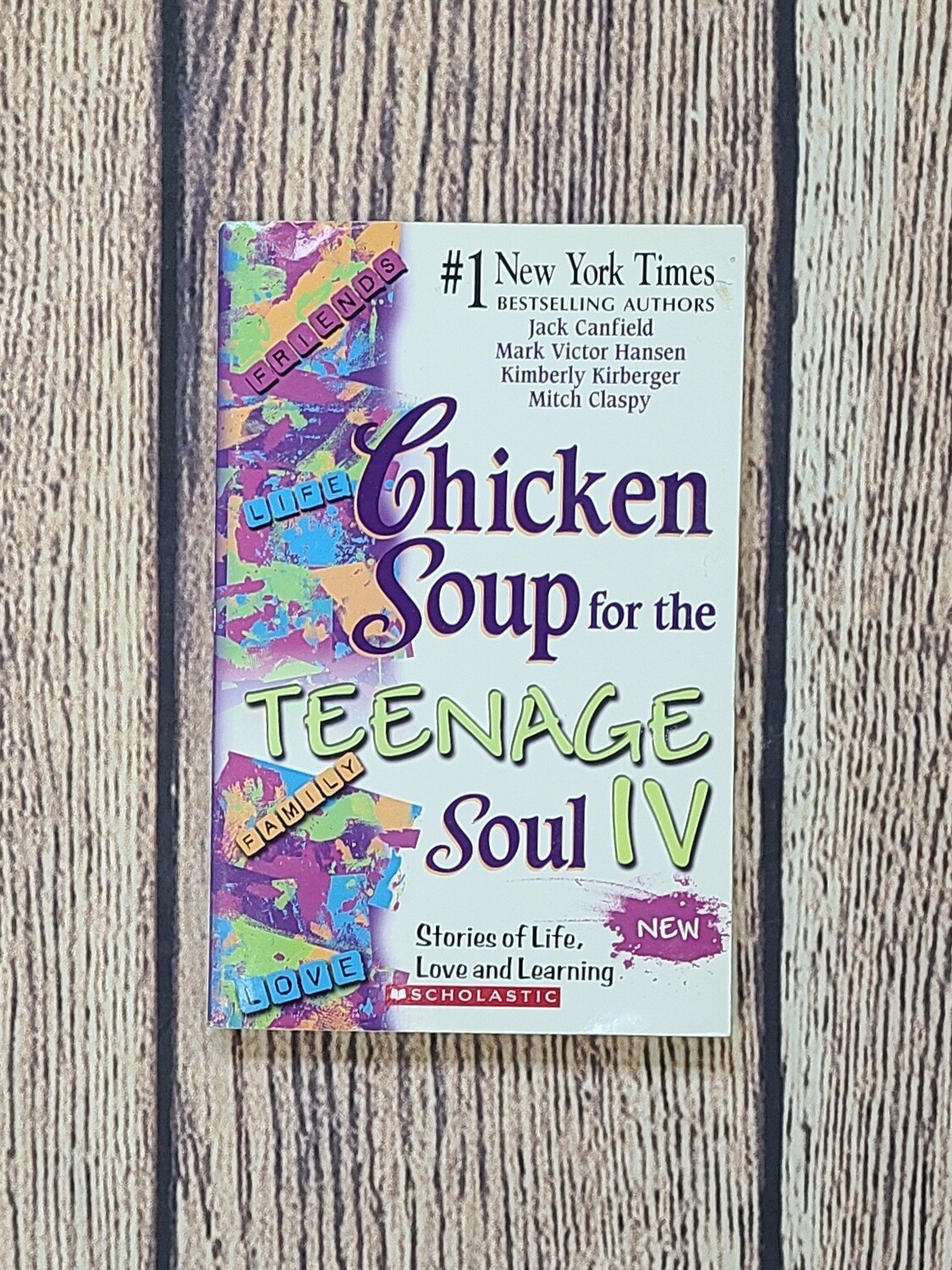 Chicken Soup for the Teenage Soul IV by Jack Canfield, Mark Victor Hansen, Kimberly Kirberger, and Mitch Claspy