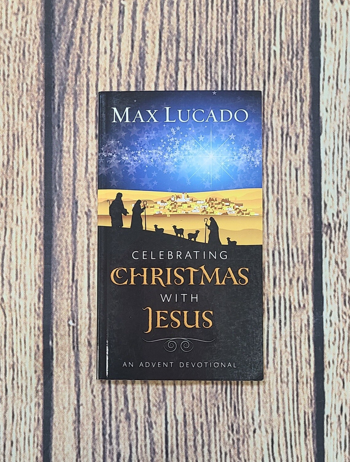 Celebrating Christmas with Jesus by Max Lucado