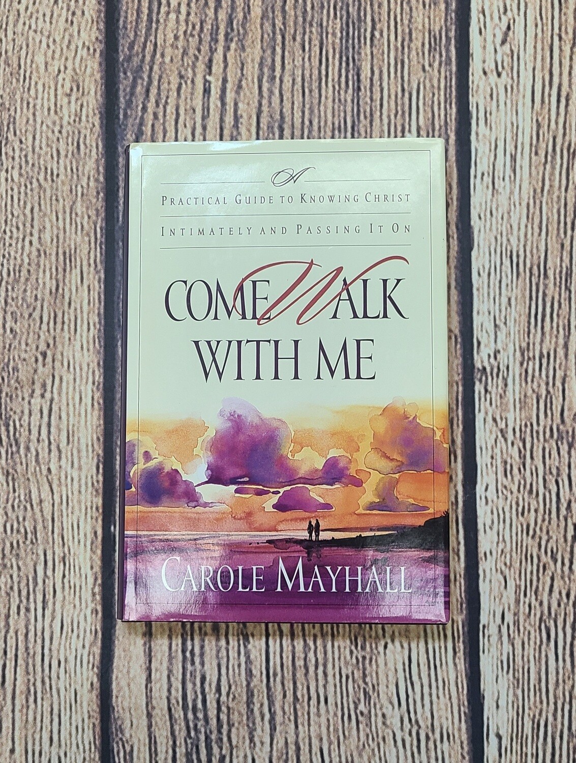 Come Walk With Me by Carole Mayhall
