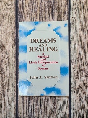 Dreams and Healing: A Succinct and Lively Interpretation of Dreams by John A. Sanford