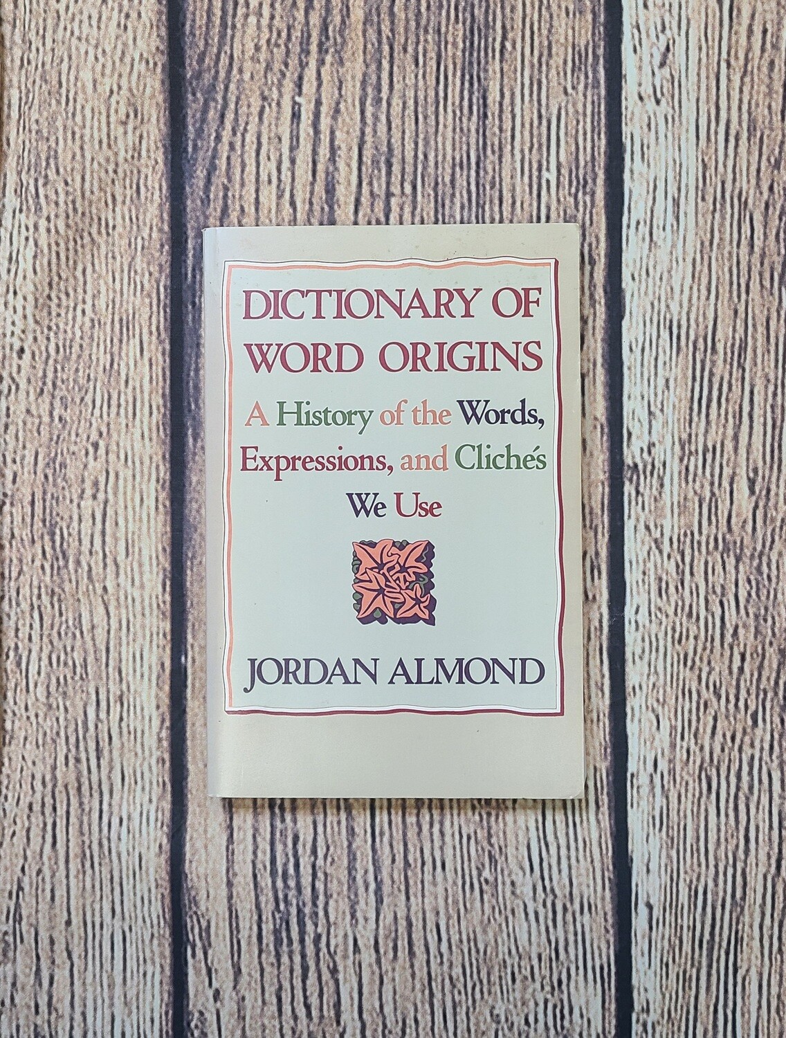 Dictionary of Word Origins by Jordan Almond