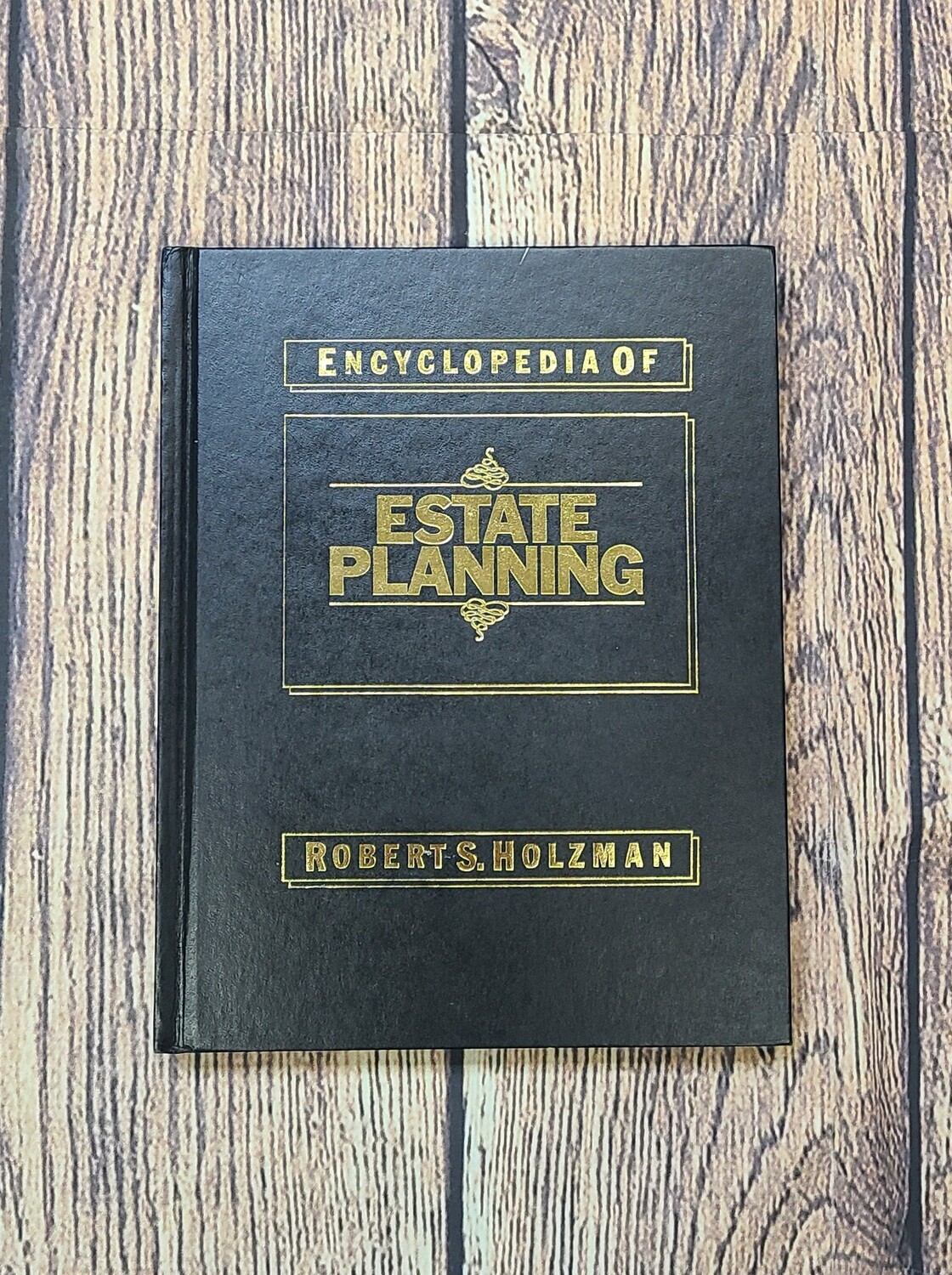 Encyclopedia of Estate Planning by Robert S. Holzman
