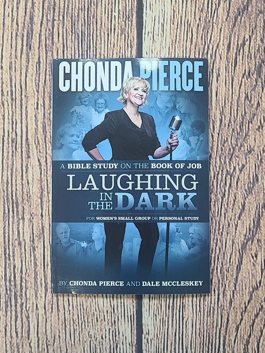 Laughing in the Dark: A Bible Study on the Book of Job by Chonda Pierce and Dale McCleskey