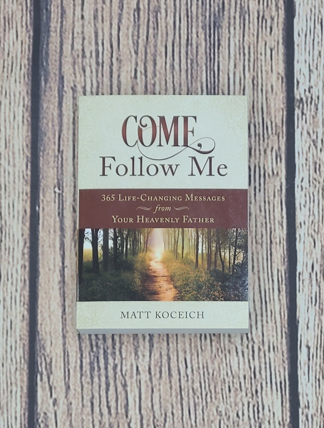 Come, Follow Me: 365 Life -Changing Messages from Your Heavenly Father by Matt Koceich - Great Condition