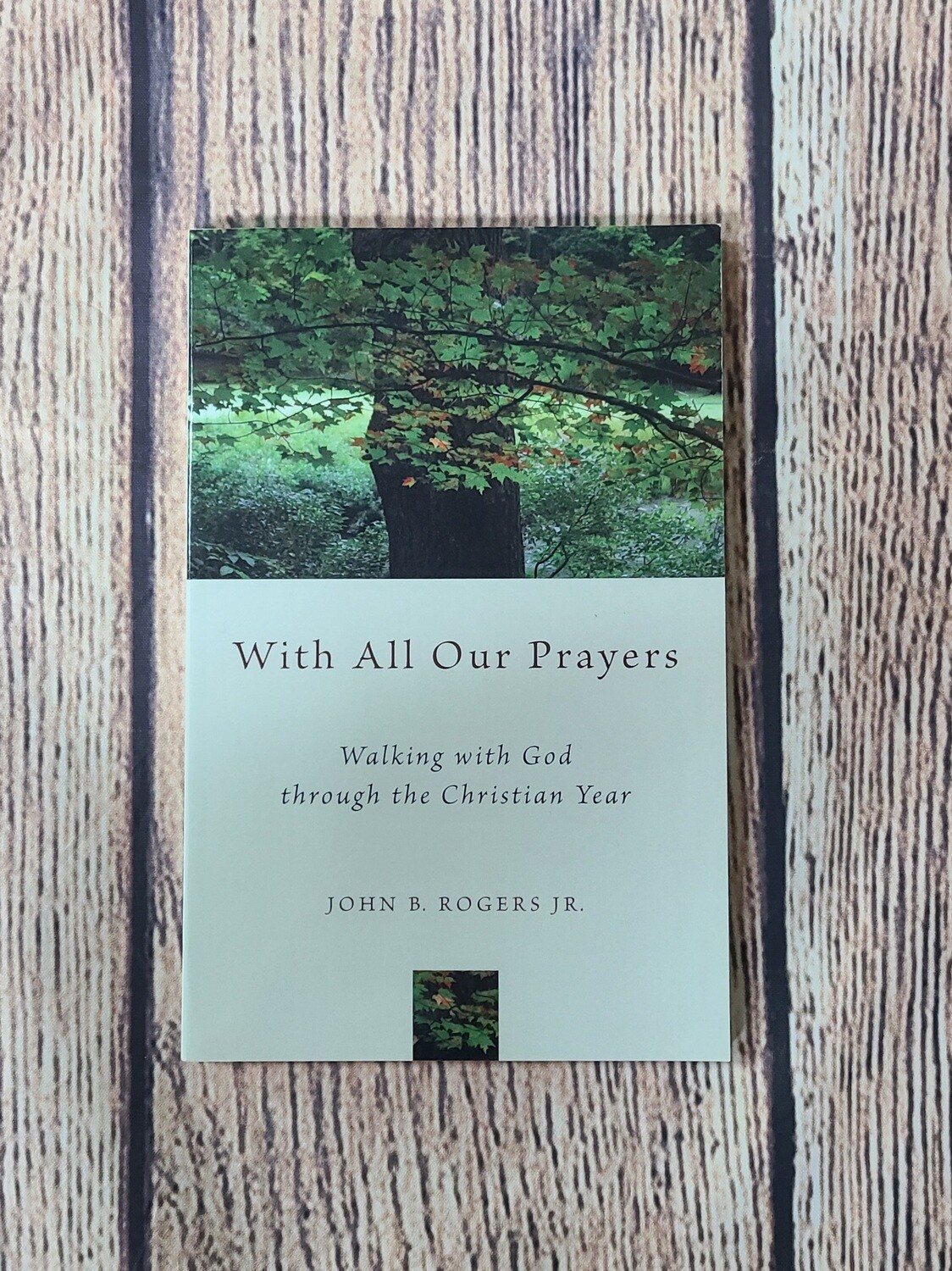 With all Our Prayers: Walking with God through the Christian Year by John B. Rogers Jr. - Great Condition