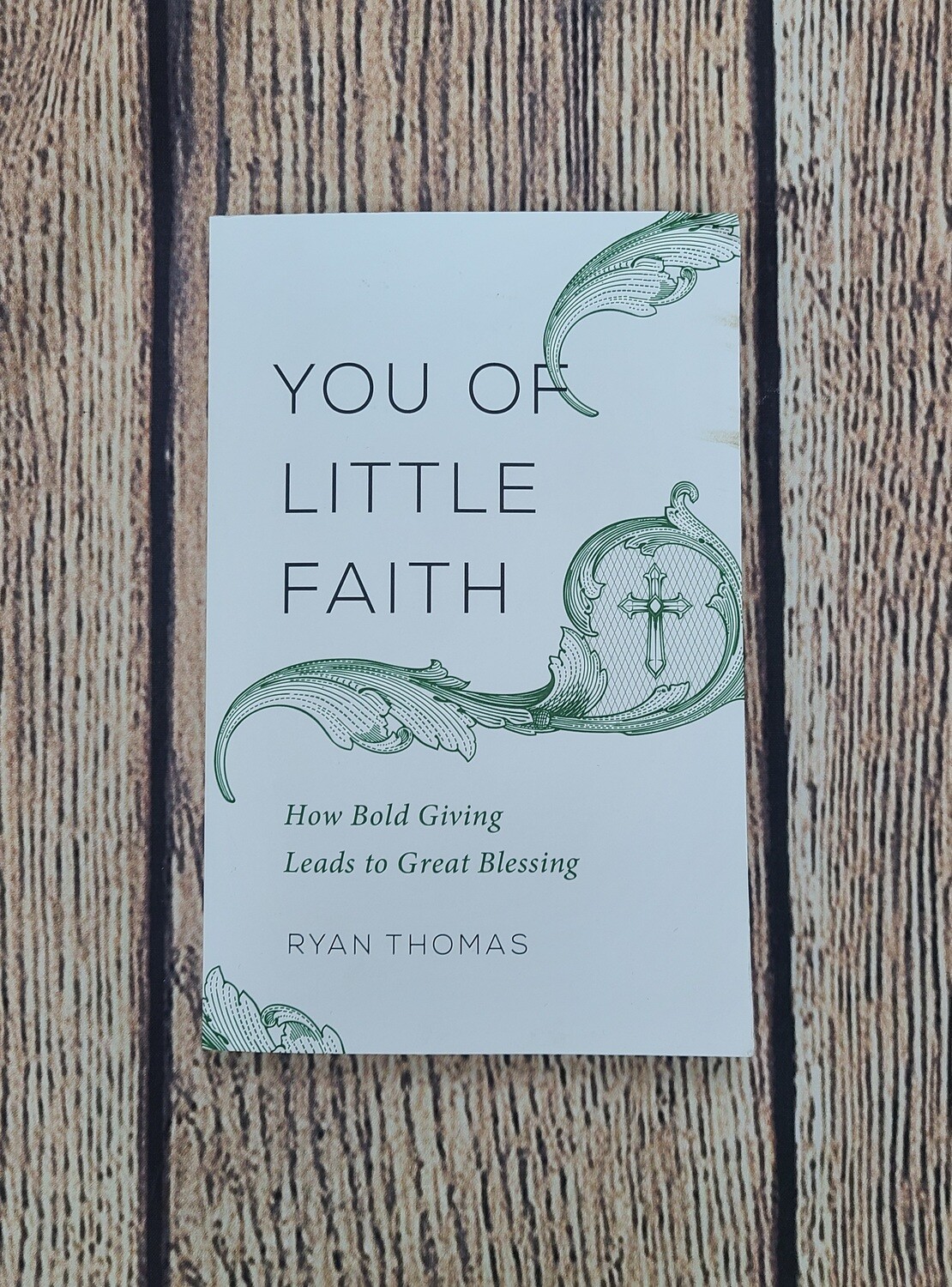 You of Little Faith: How Bold Giving Leads to Great Blessing by Ryan Thomas