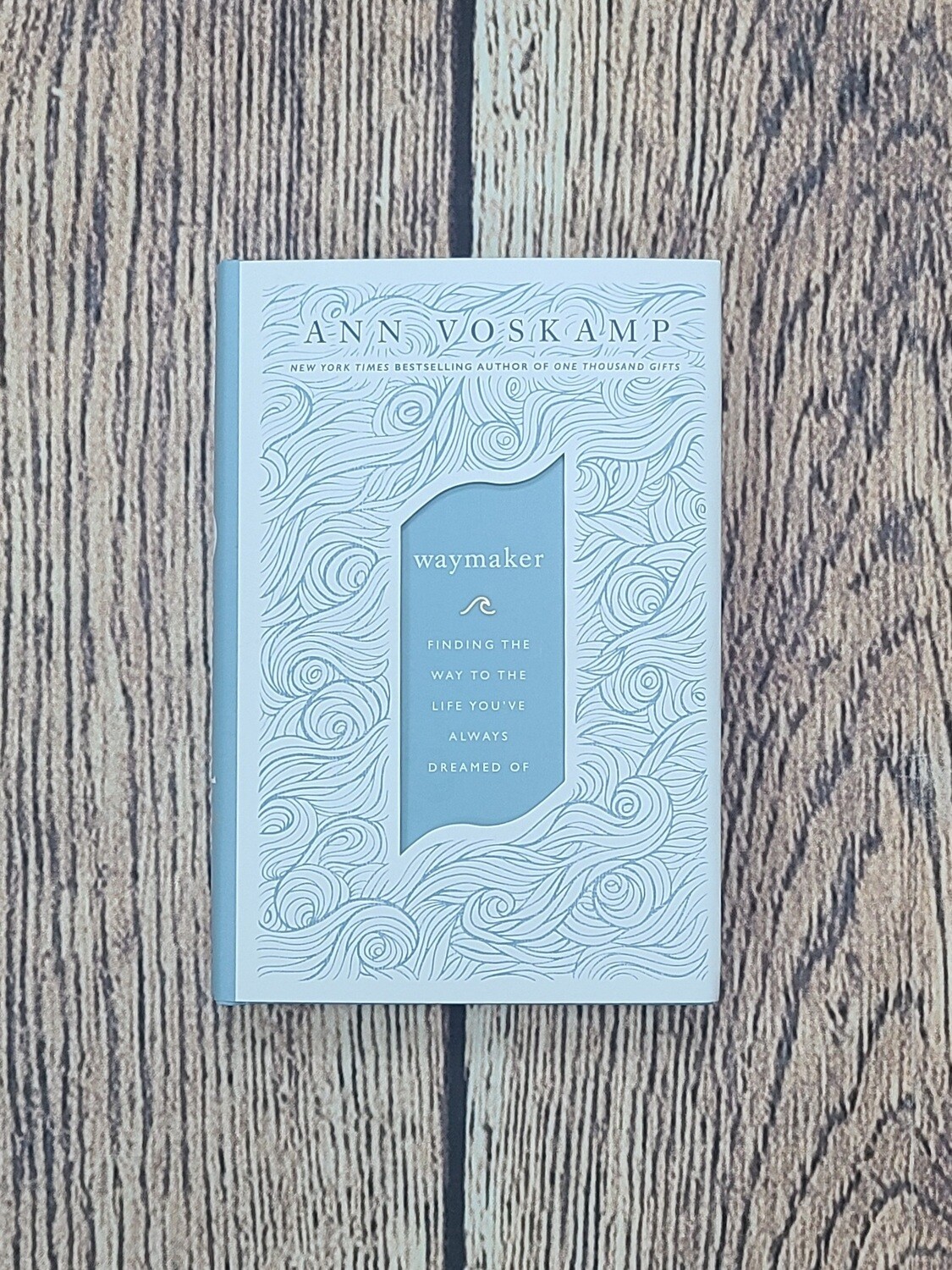Waymaker: Finding the Way to the Life You&#39;ve always Dreamed Of by Ann Voskamp - New
