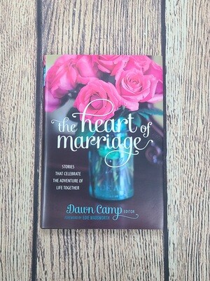 The Heart of Marriage by Dawn Camp
