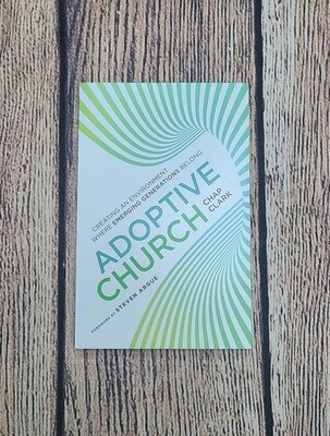 Adoptive Church: Creating an Environment Where Emerging Generations Belong by Chap Clark