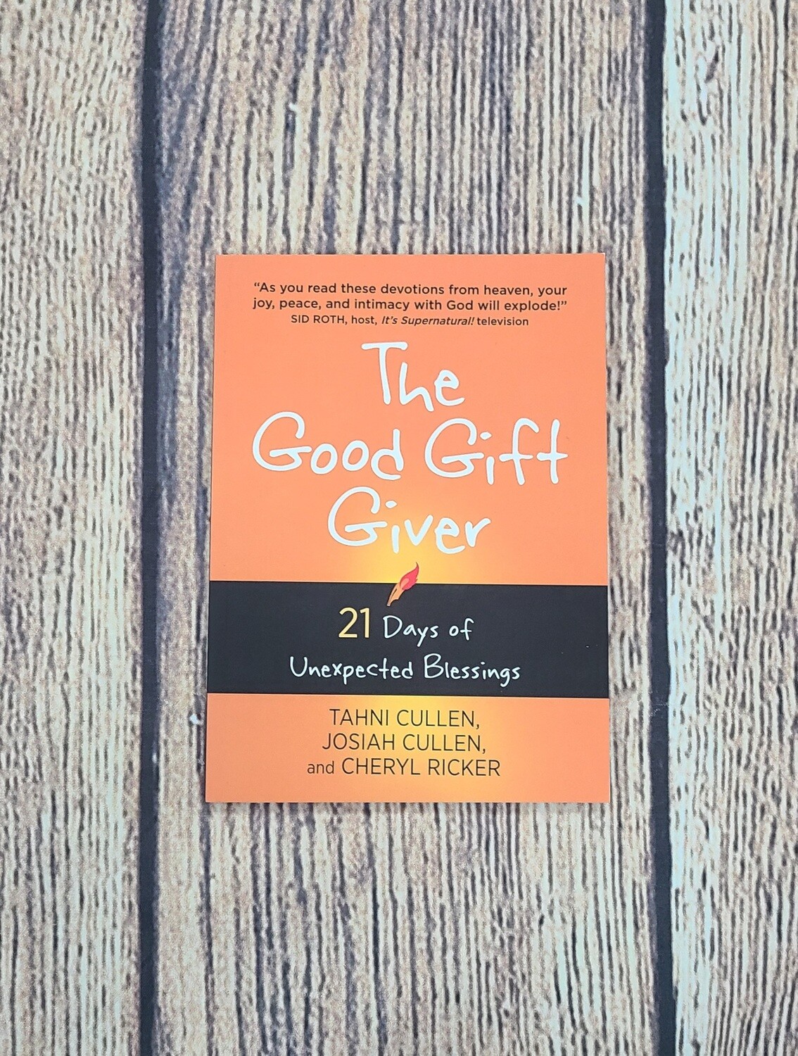 The Good Gift Giver: 21 Days of Unexpected Blessings by Tahni Cullen, Josiah Cullen, and Cheryl Ricker