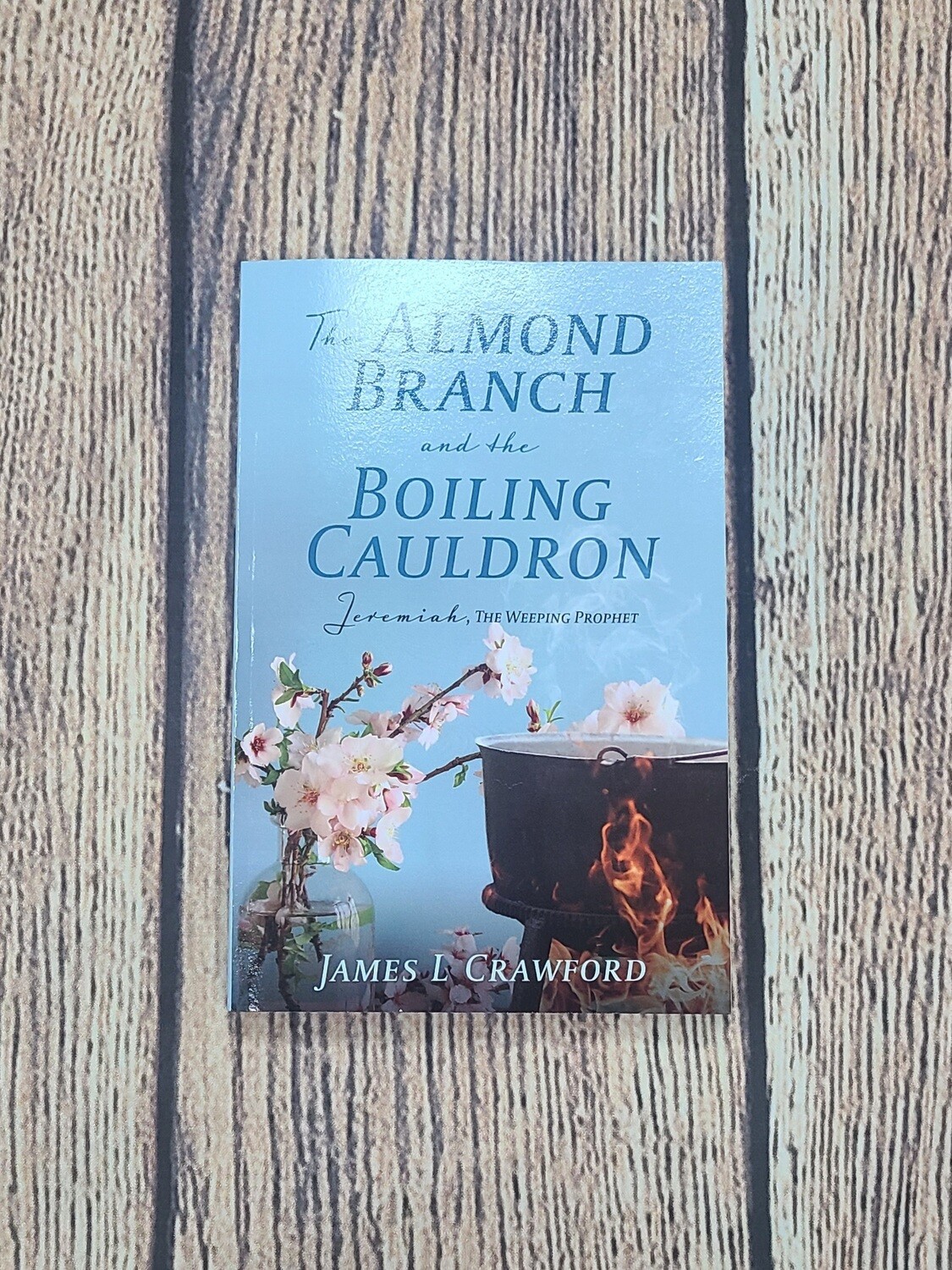 Almond Branch and the Boiling Cauldron by James L Crawford