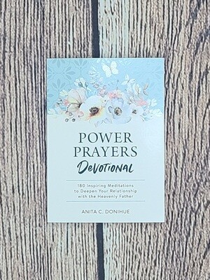 Power Prayers Devotional: 180 Inspiring meditations to Deepen Your Relationship with the Heavenly Father by Anita C. Donihue