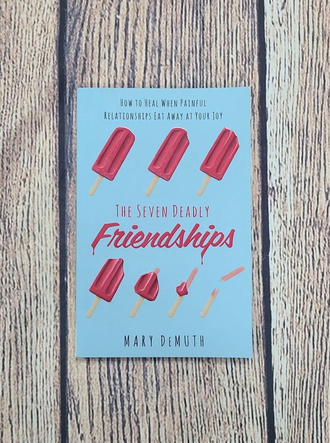 The Seven Deadly Friendships by Mary DeMuth