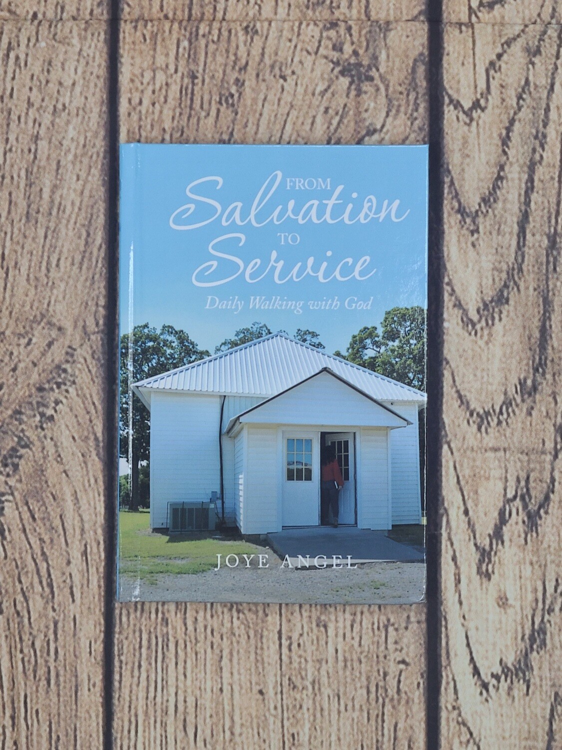 From Salvation to Service: Daily Walking with God by Joye Angel - Hardback