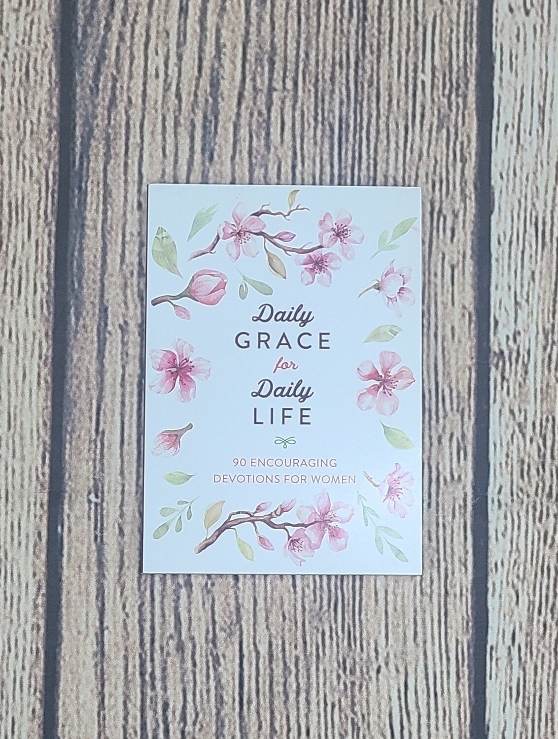 Daily Grace for Daily Life: 90 Encouraging Devotions for Women by Anita Higman and Hillary McMullen