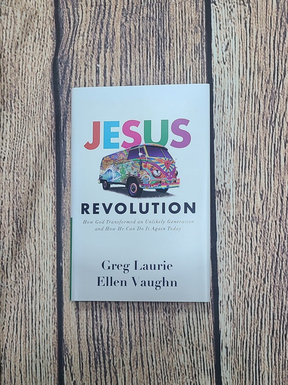 Jesus Revolution: How God Transformed an Unlikely Generation and How He Can Do It Again Today by Greg Laurie and Ellen Vaughn