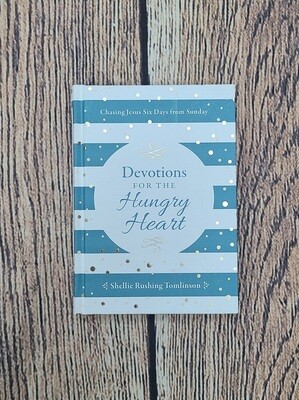 Devotions for the Hungry Heart: Chasing Jesus Six Days from Sunday by Shellie Rushing Tomlinson