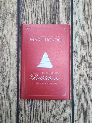 Because of Bethlehem by Max Lucado