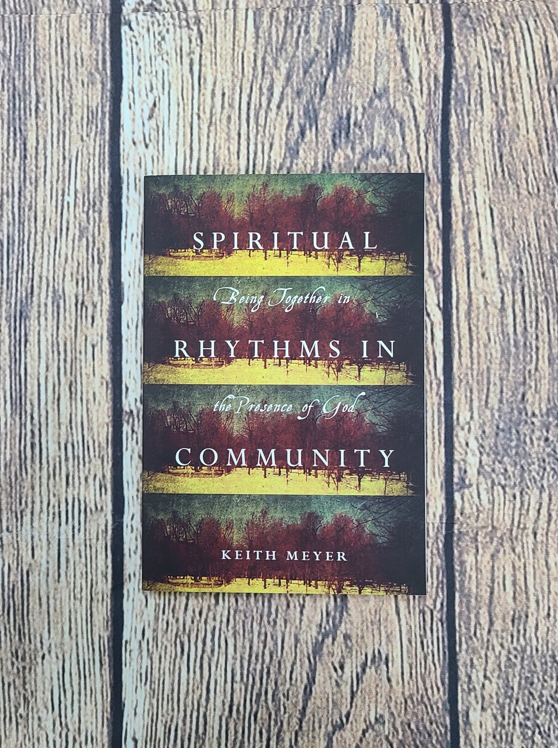 Spiritual Rhythms in Community by Keith Meyer