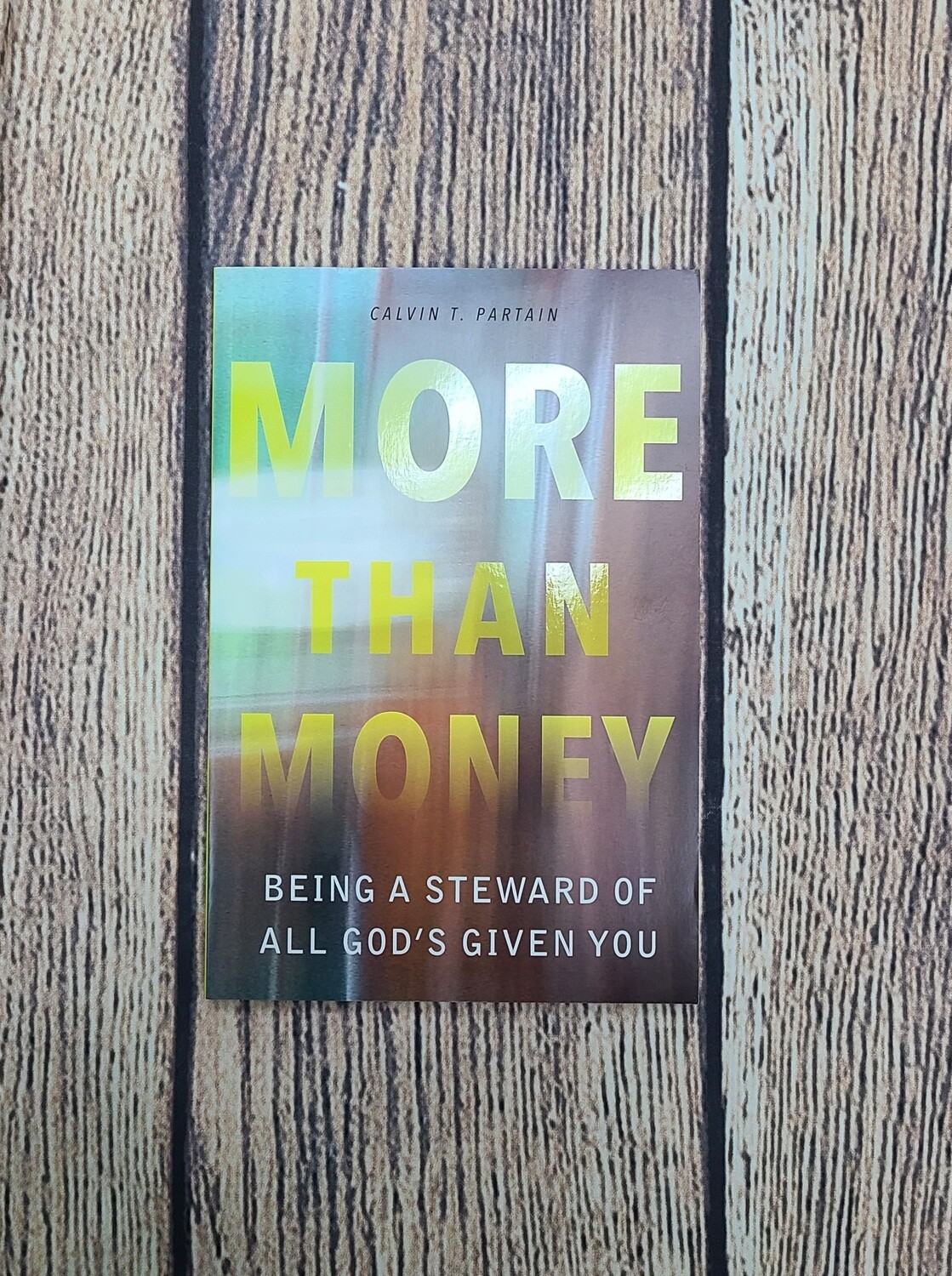 More Than Money: Being a Steward of All God's Given You by Calvin T. Partain