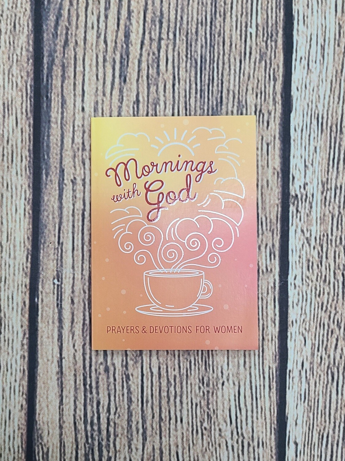 Mornings with God: Prayers and Devotions for Women by Emily Biggers
